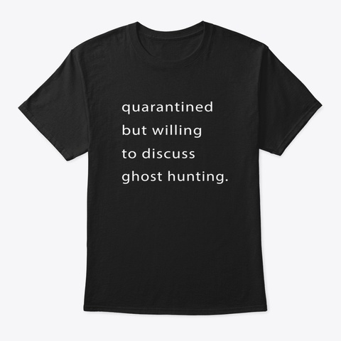 Quarantined But Willing To Discuss Ghost Black T-Shirt Front