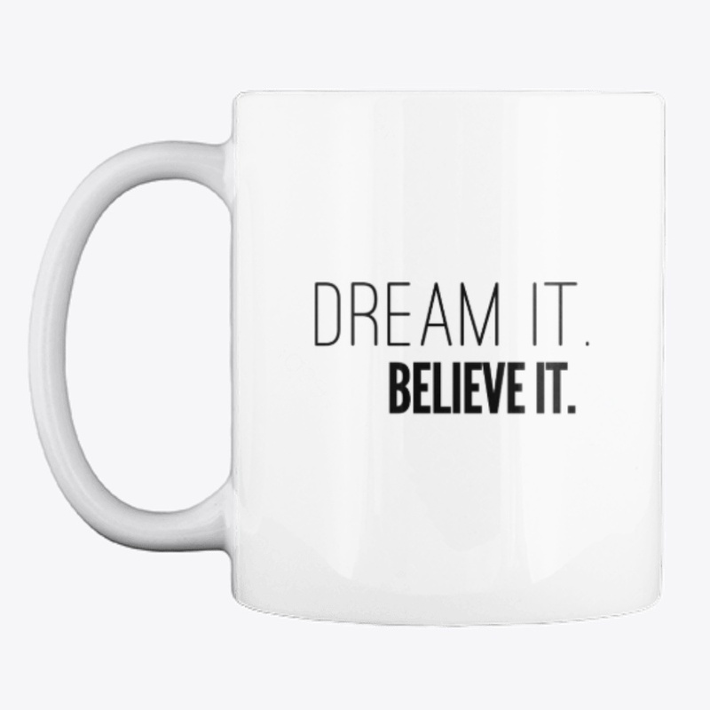 Dream It. Believe It.