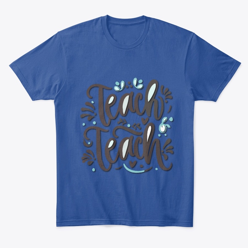 Teach teach teach t-shirt design