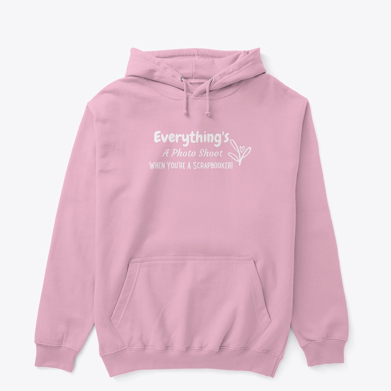 Everything's A Photo Shoot Hoodie