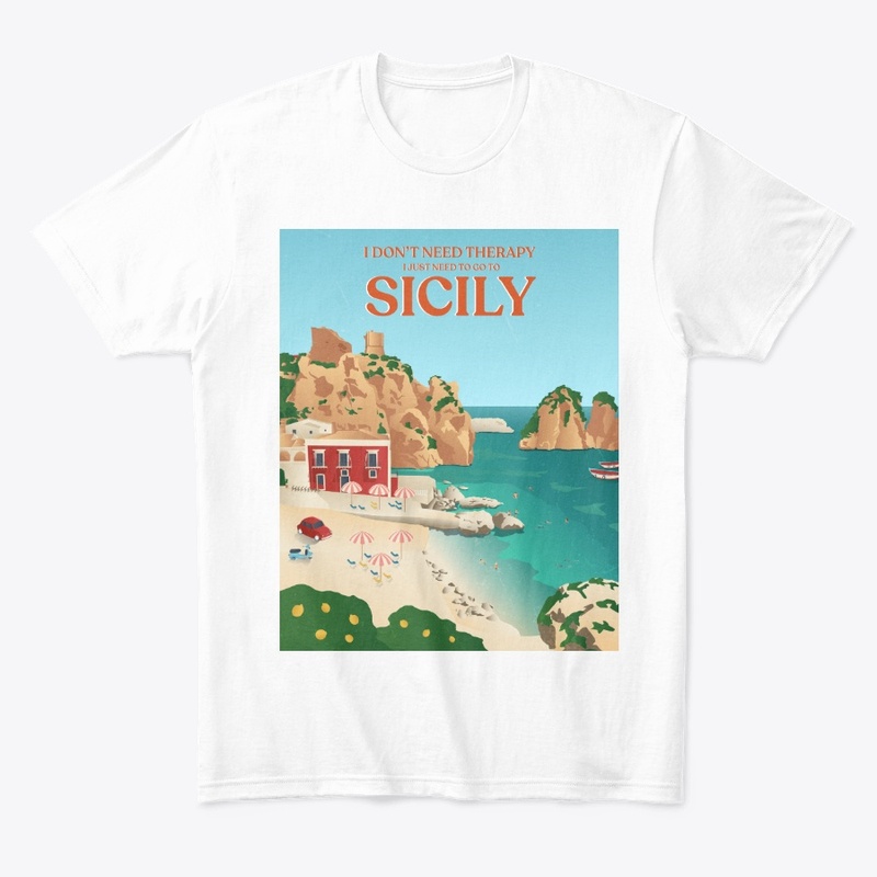 I Don't Need Therapy I Just Need Sicily