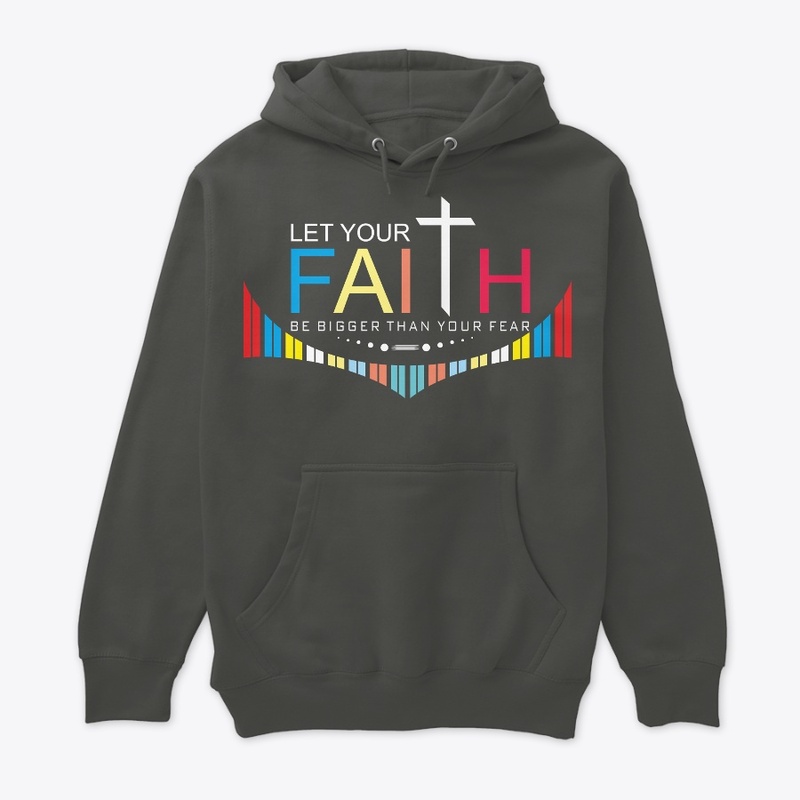 Faith Be Bigger than your Fear.
