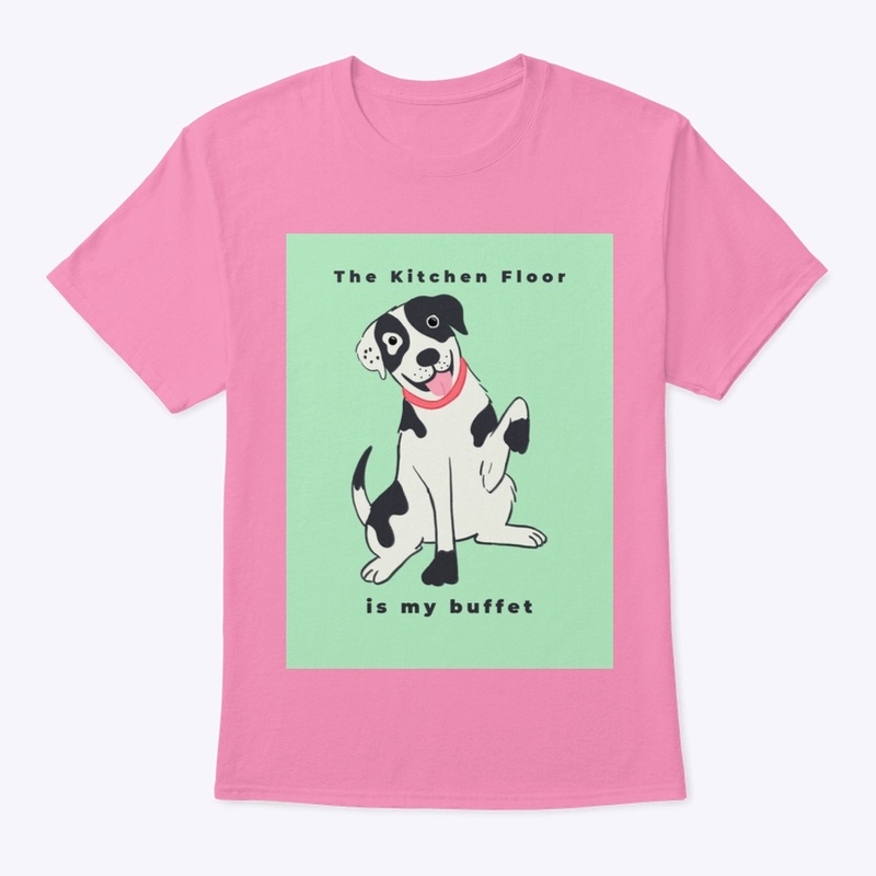 The kitchen floor is my buffet dog shirt