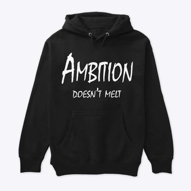 Ambition Doesn’t Melt