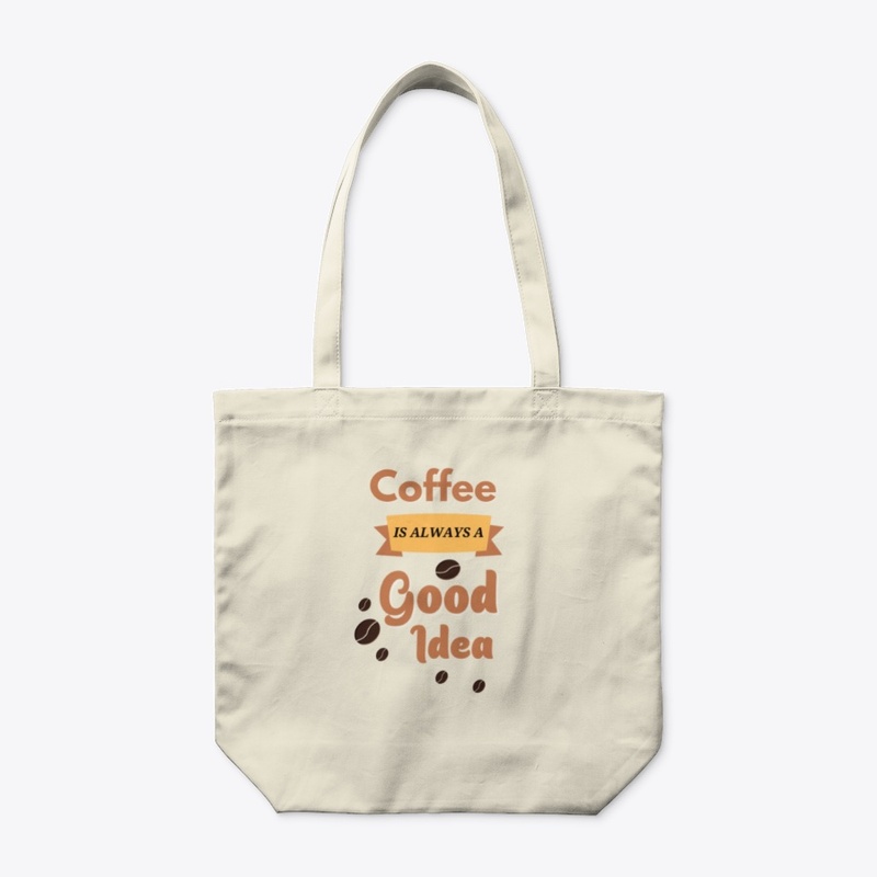Coffee Is Always A Good Idea