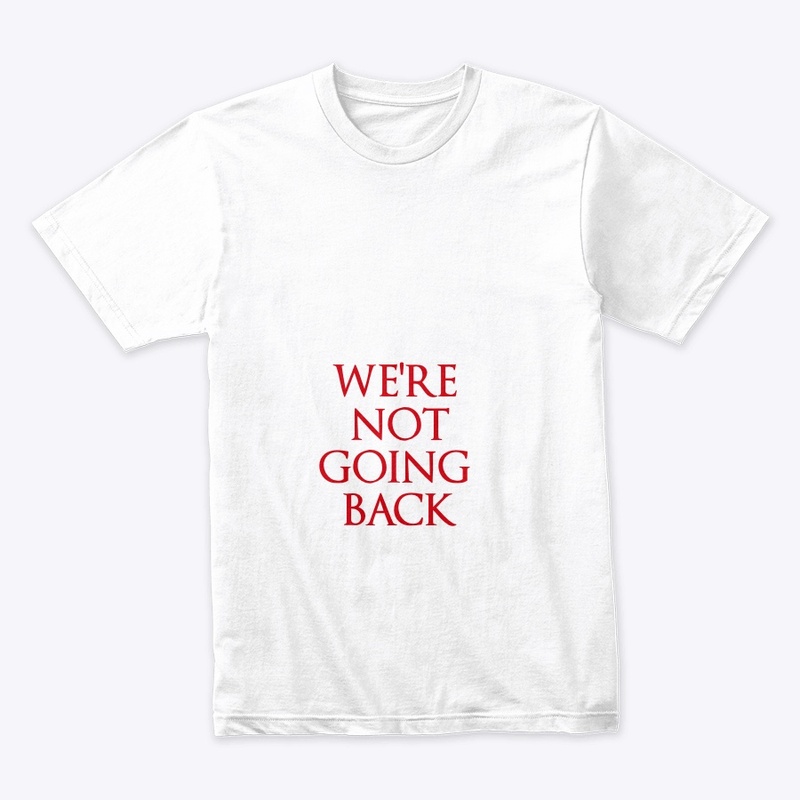 We’re Not Going Back