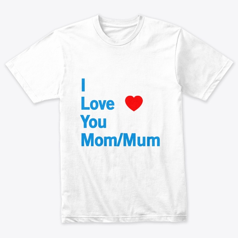 I Love you mom/mum