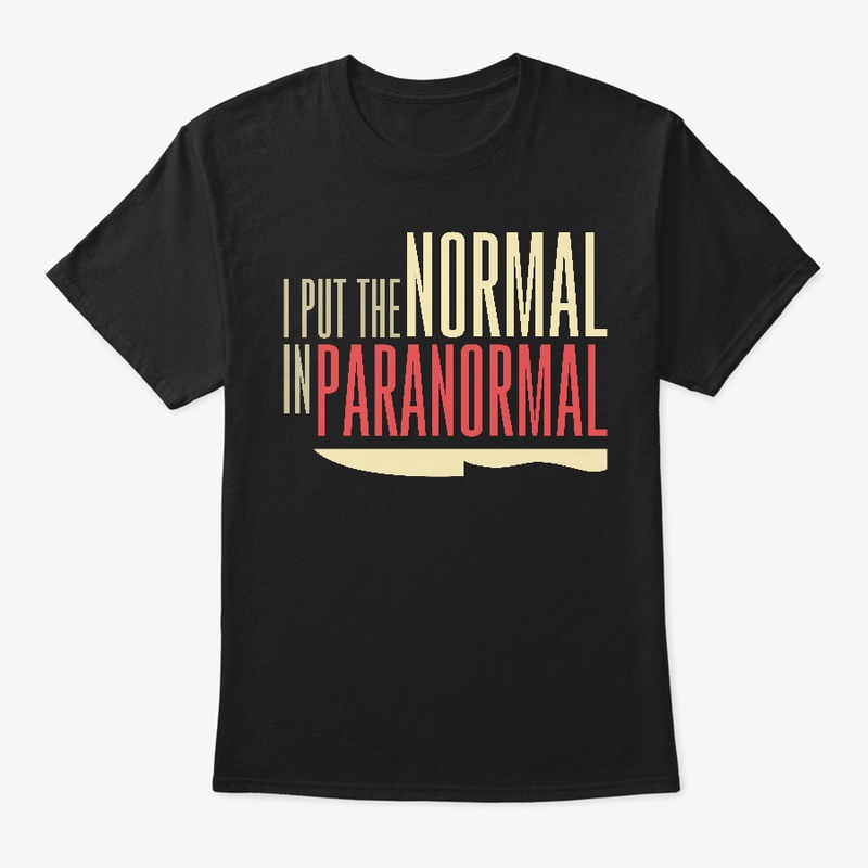 I Put The Normal In Paranormal