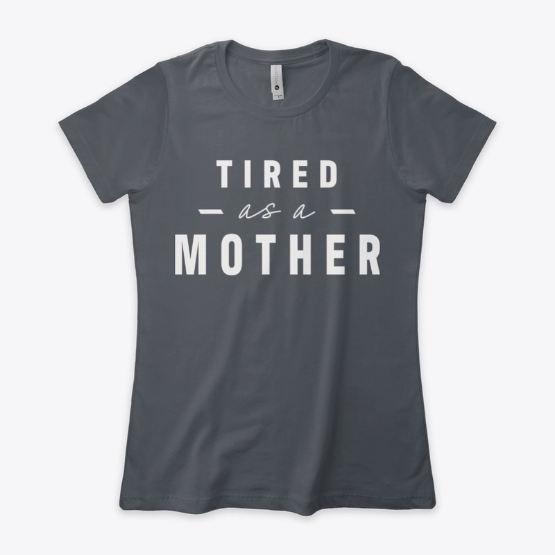 Tired as a Mother Design