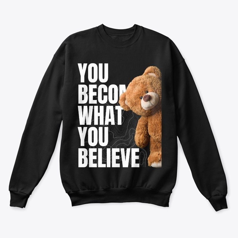 You Become What You Believe.