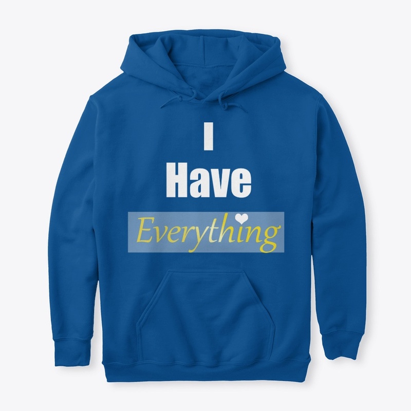 I have everything 