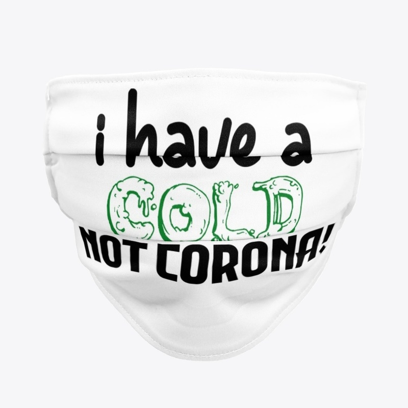 I Have A Cold, Not Corona!
