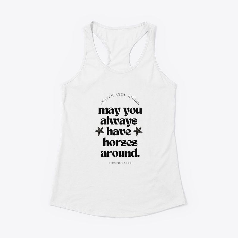 * May You Always Have Horses Around *