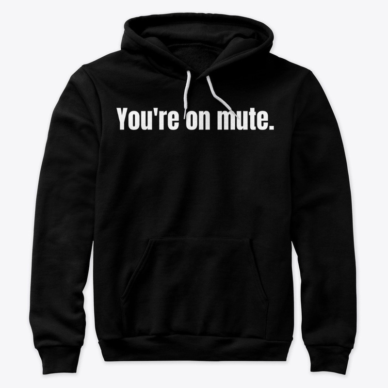 You're on mute