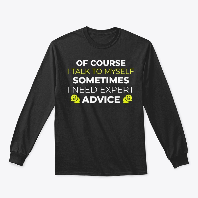 of course i talk to myself shirt