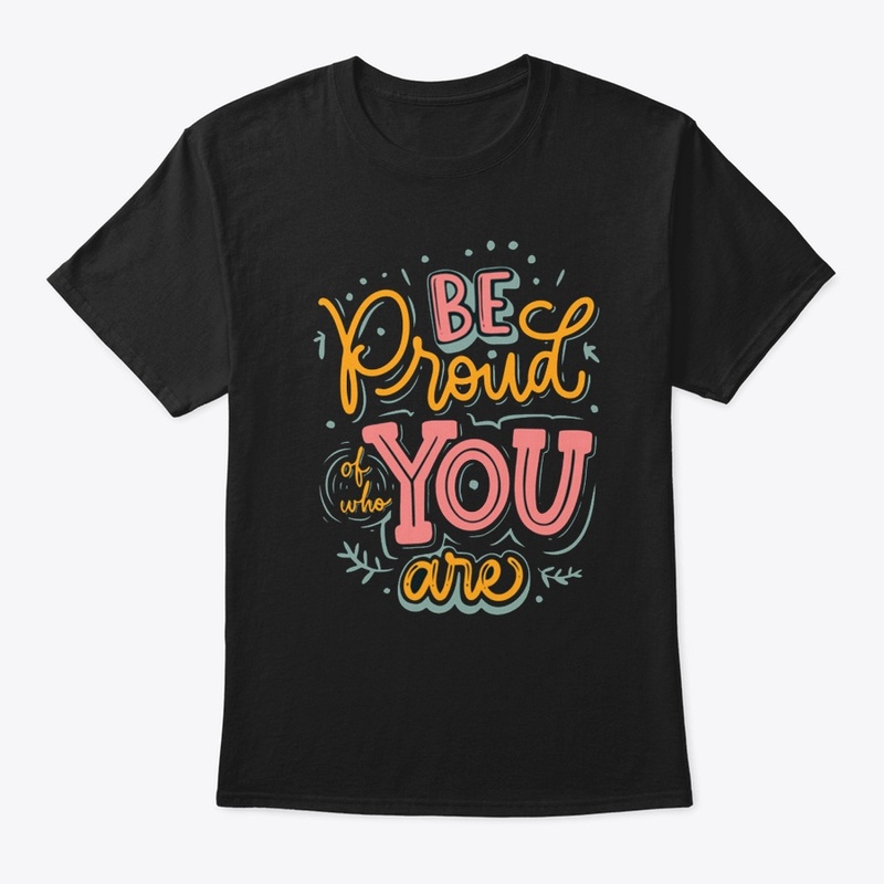 Be proud of who you are new design