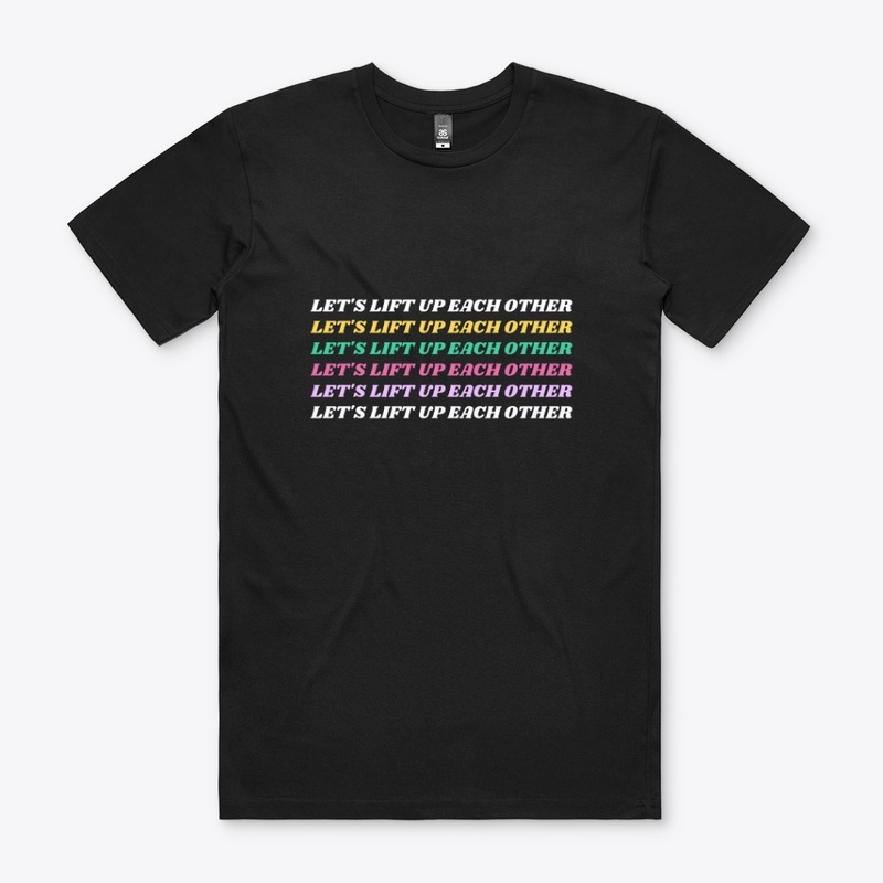  Let's Lift Up Each Other T-Shirt