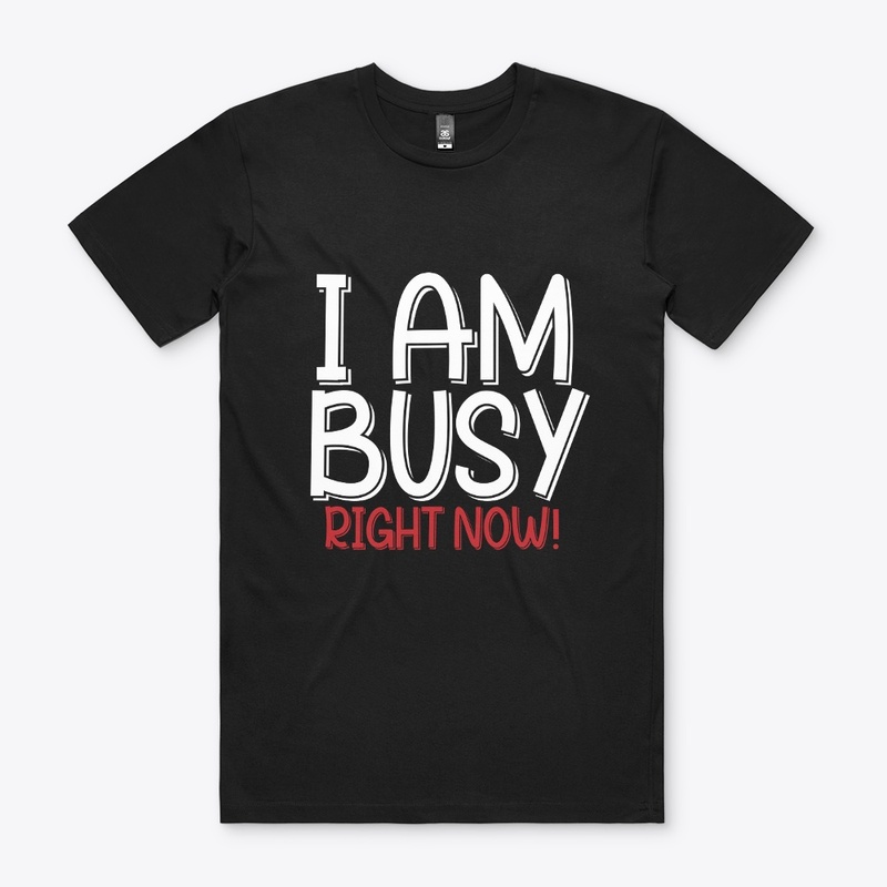 I am busy right now.