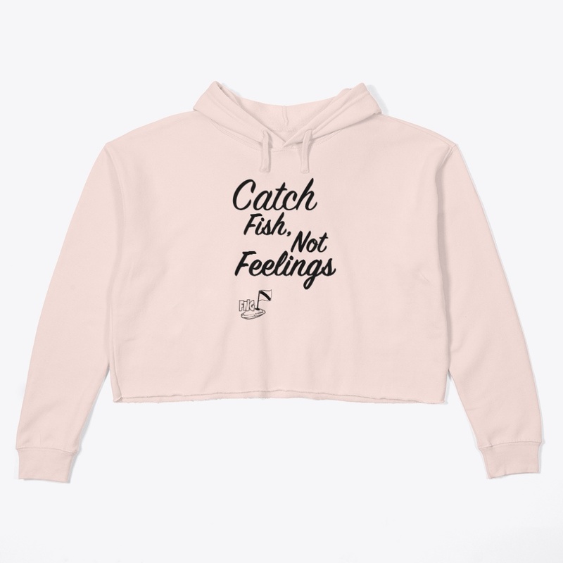Catch Fish, Not Feelings (Black Print)