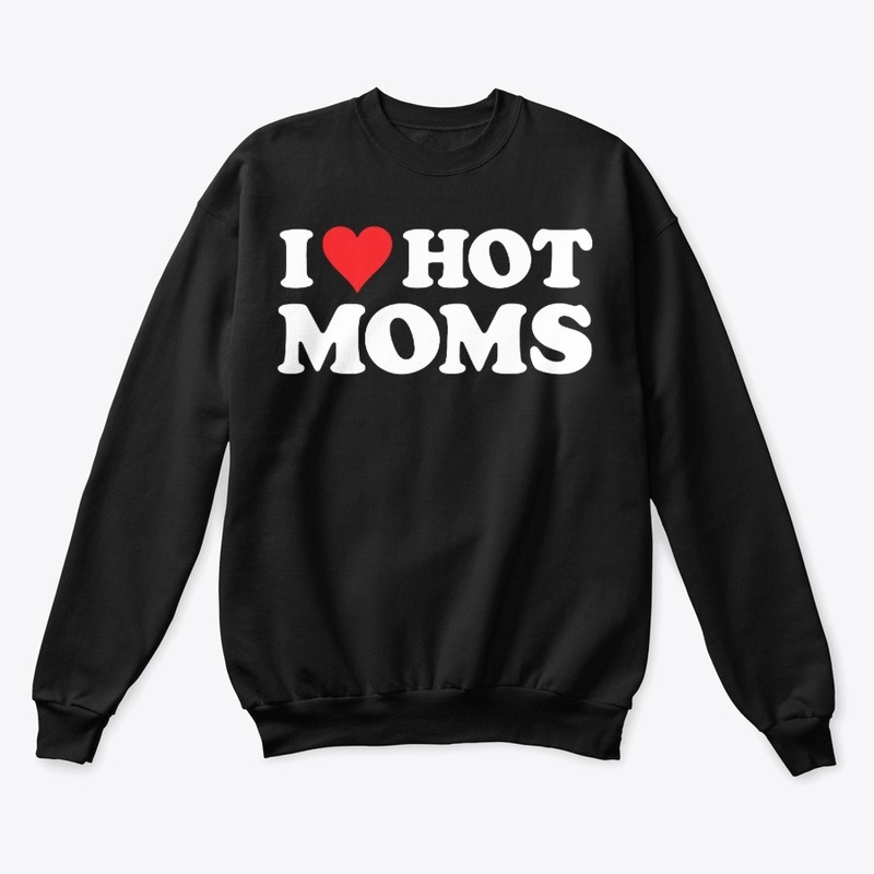 I Love Hot Moms Tshirt Funny Red Heart 