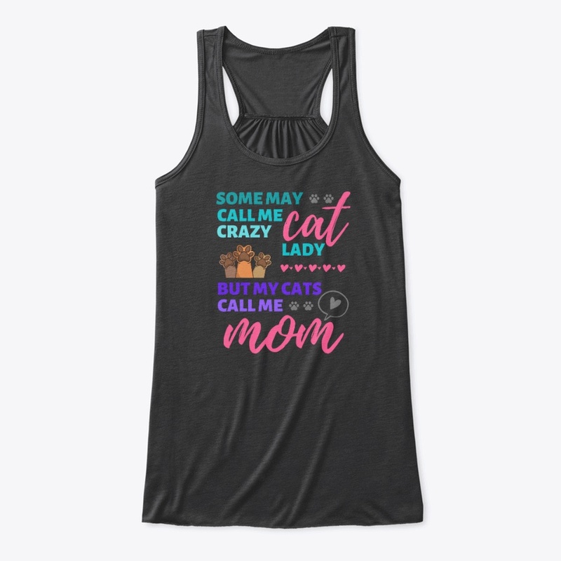 Some May Call Me Crazy But My Cats Call
