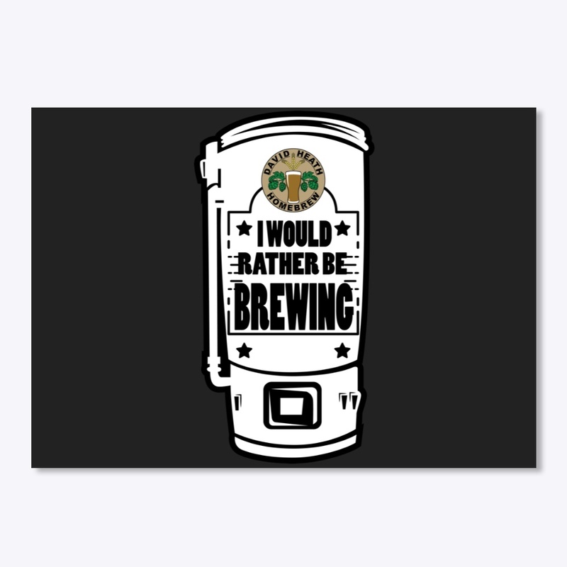 I Would Rather Be Brewing 