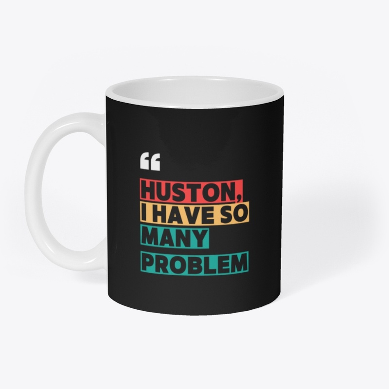 Huston, I have so many problem
