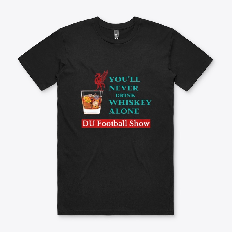 You will never whiskey alone 