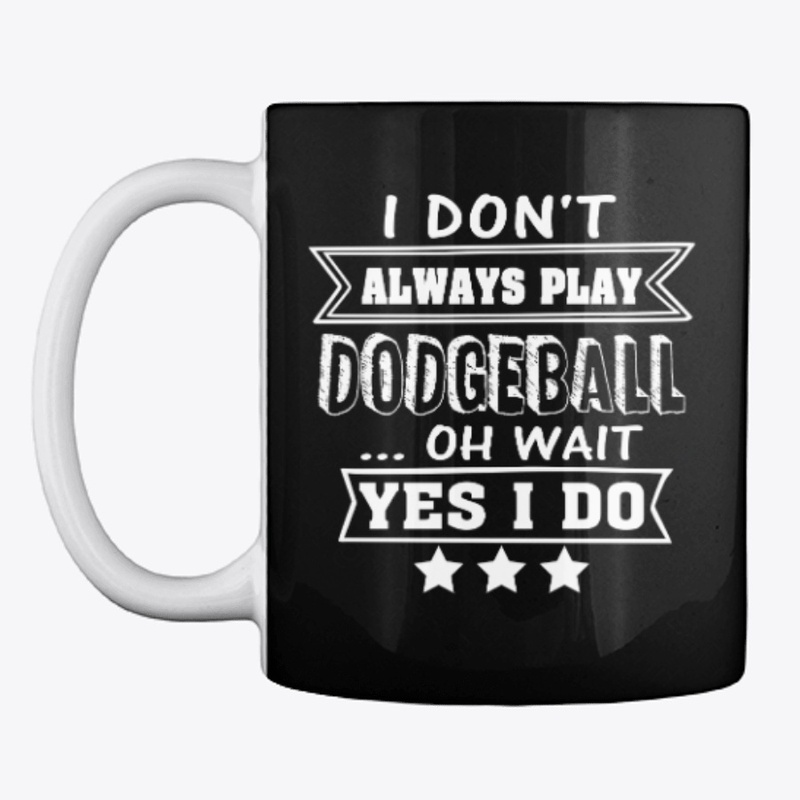 Yes I Always Play Dodgeball Tshirt