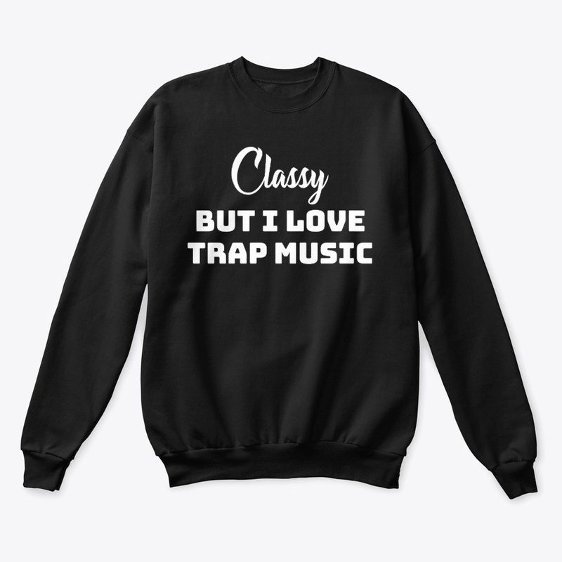 Classy but I love trap music