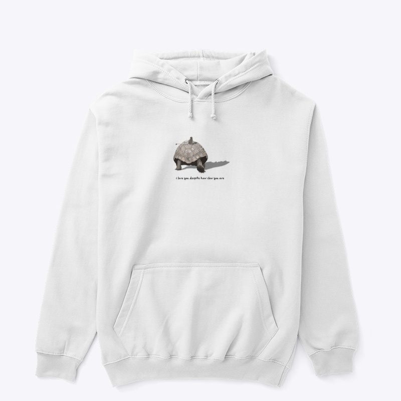 I LOVE YOU DESPITE HOW SLOW YOU ARE