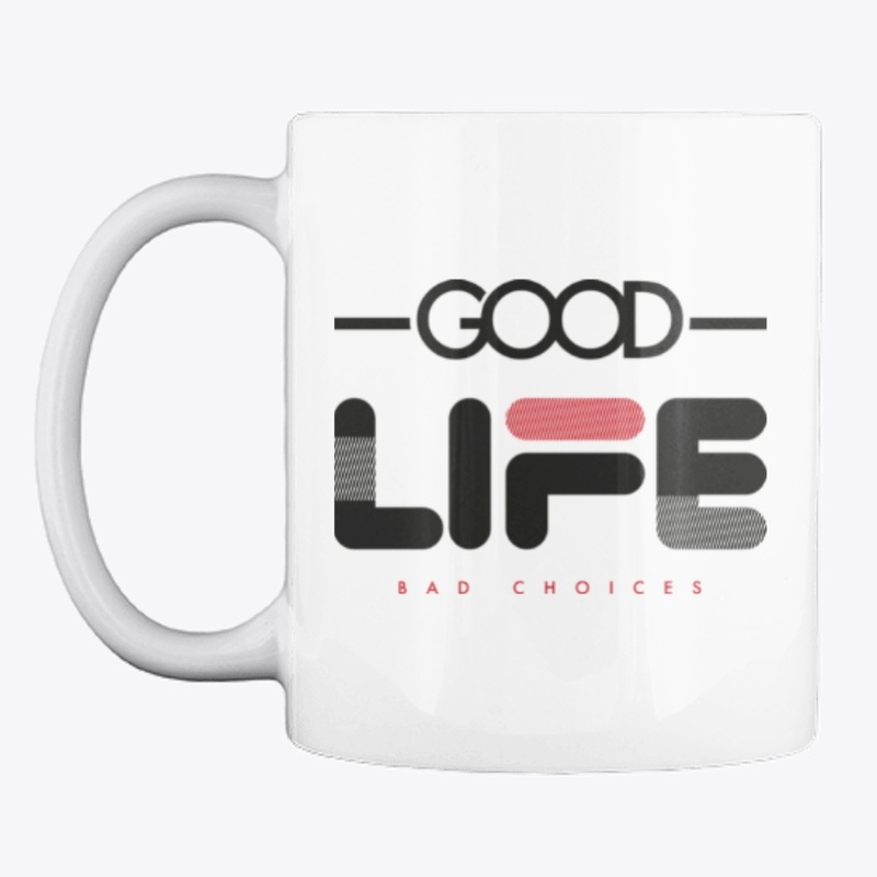 Good Life Bad Choices 