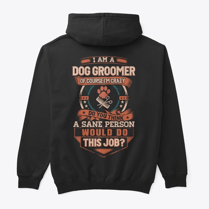Dog Groomer Is Insane Hoodie 