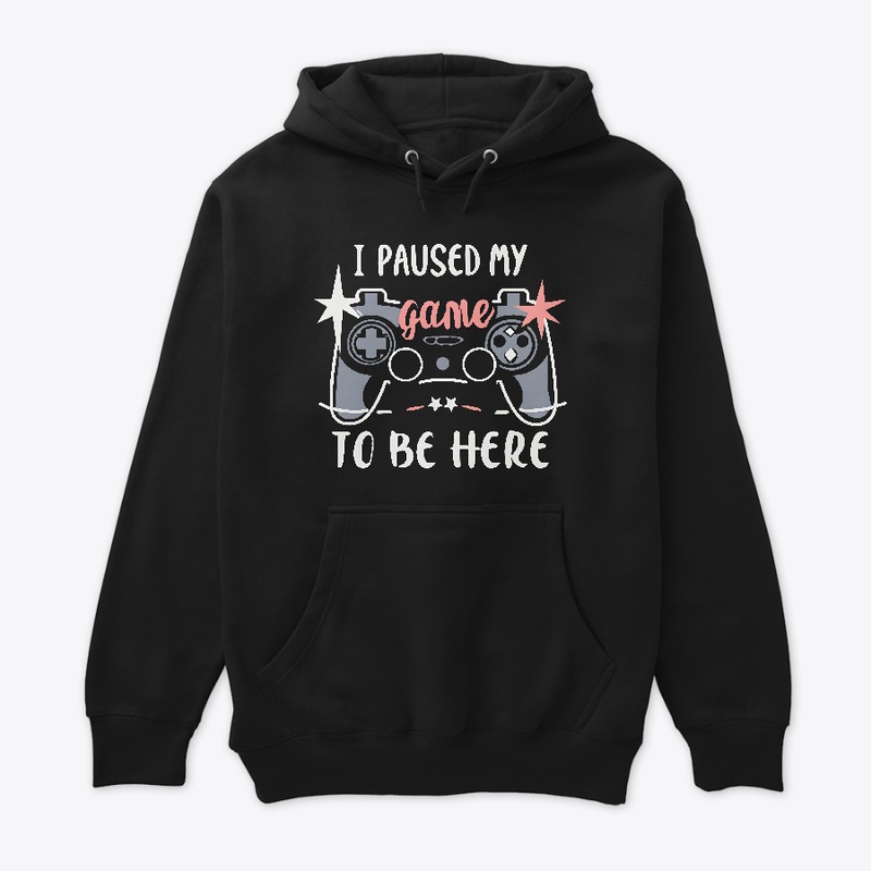 I paused my game to be here T-shirt 