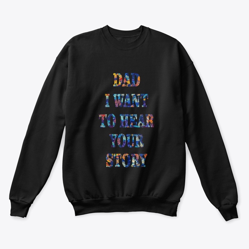 DAD I WANT  TO HEAR YOUR STORY