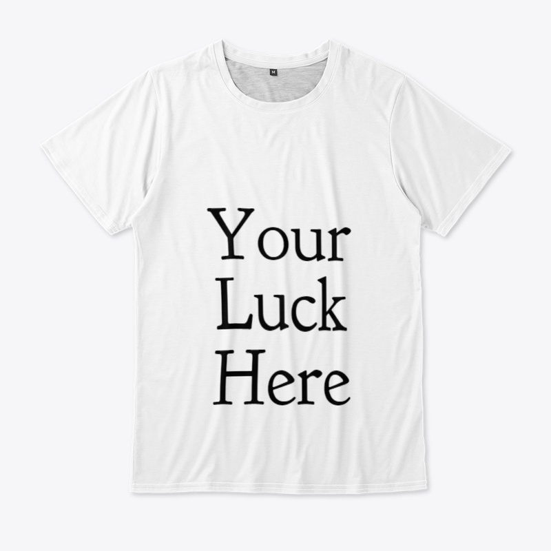 Your Luck Here T-Shirt