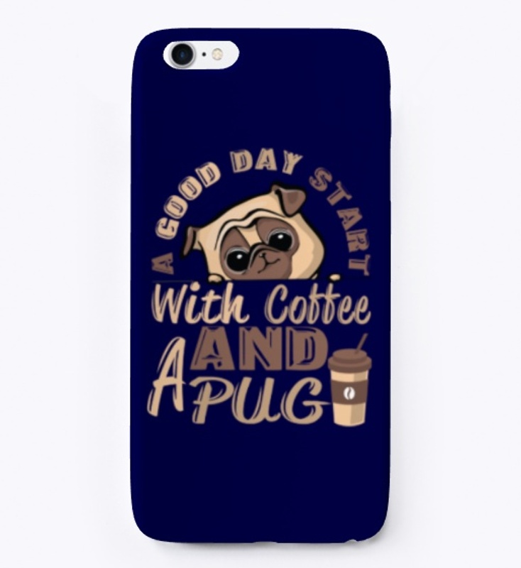 A Good Day Start With Coffee and a Pug.