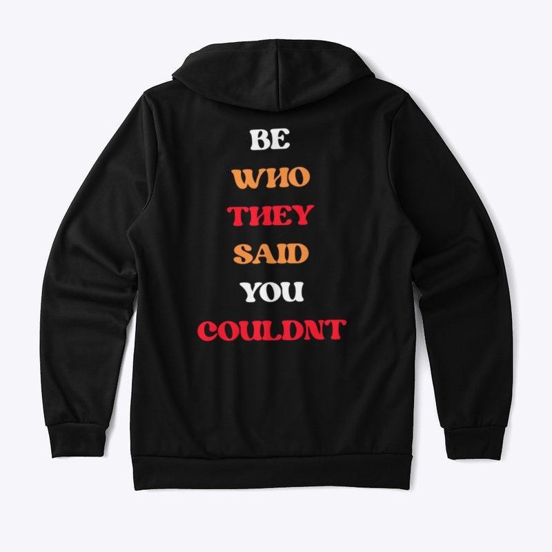 BE WHO THEY SAID YOU COULDN'T