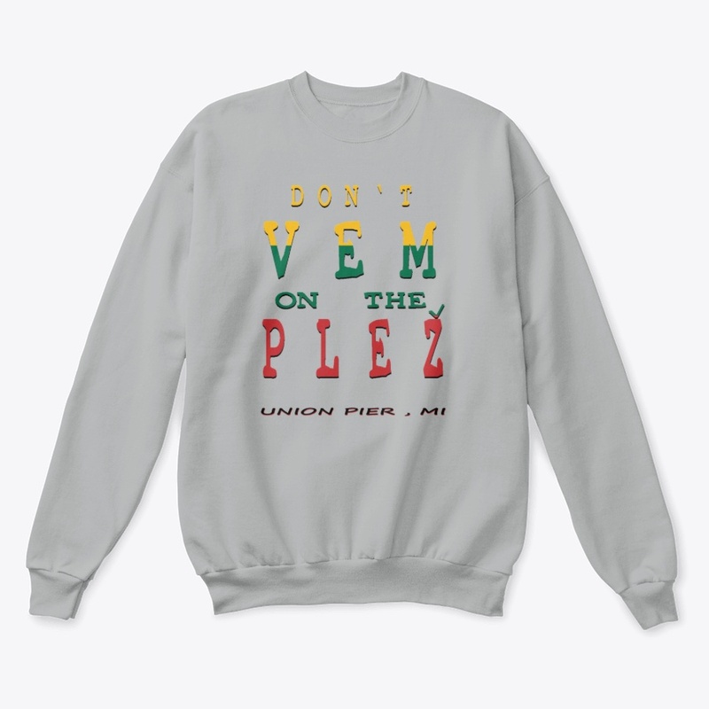DON'T VEM ON THE PLEZ