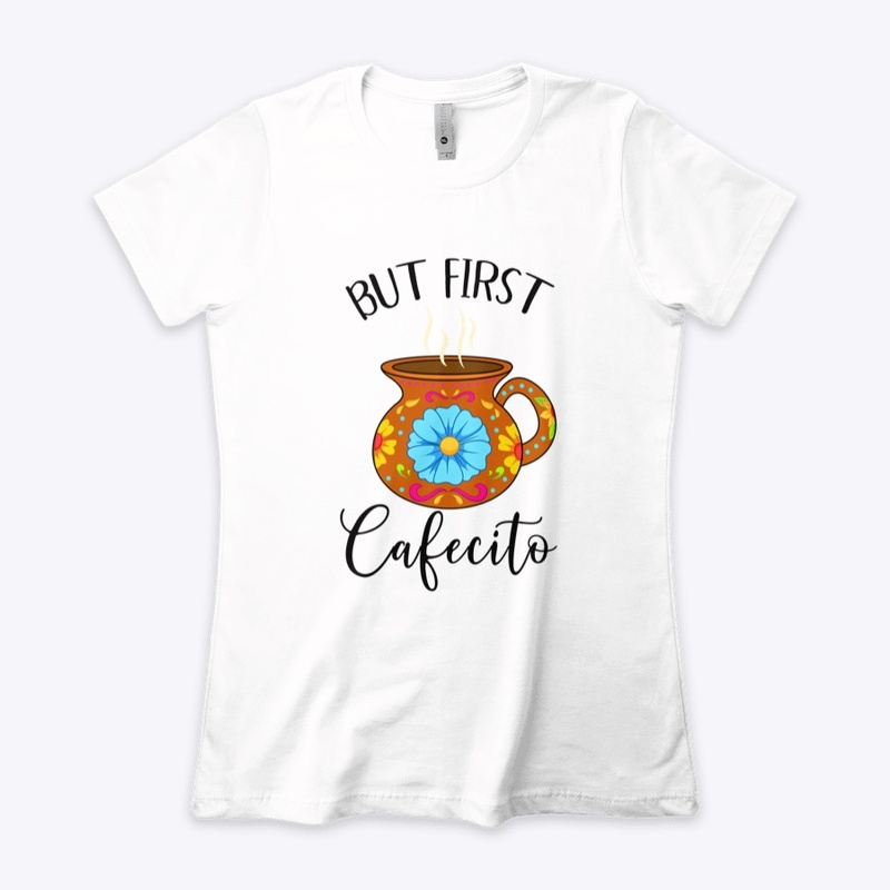 But First Cafecito Funny Mexican Latin 
