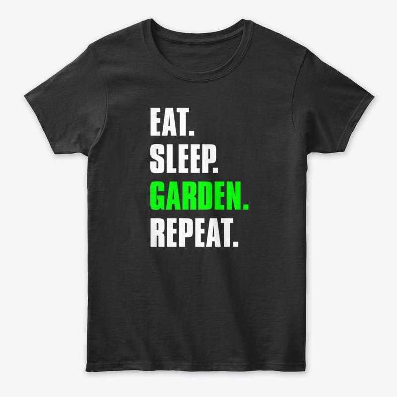 Eat. Sleep. Garden. Repeat.