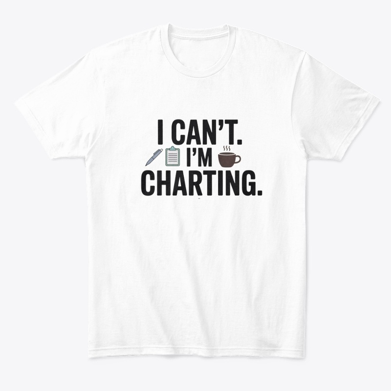 I Can’t. I’m Charting.