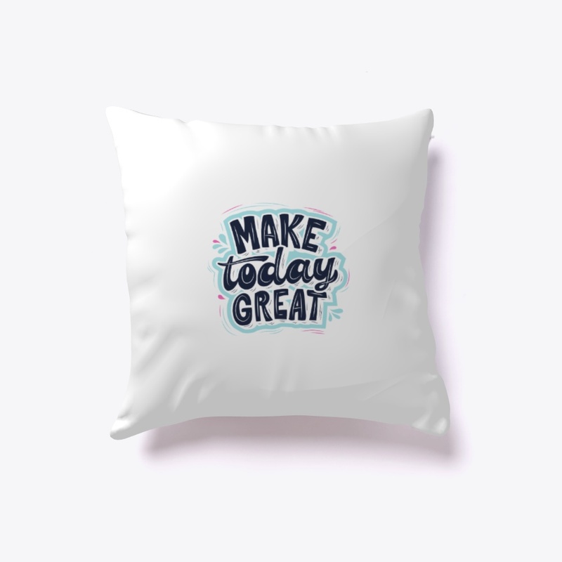 Make today great