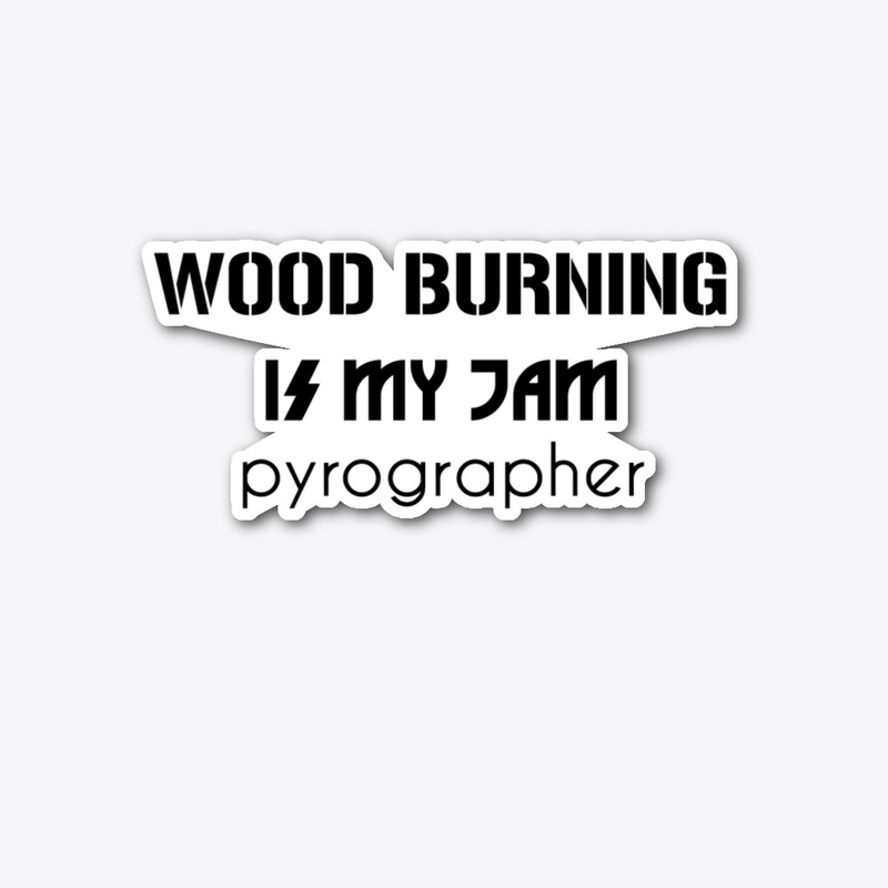 Wood Burning Is My Jam