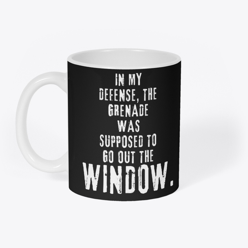 In my defense, the grenade was ...
