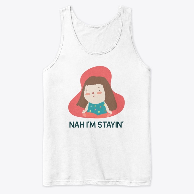 NAH I'M STAYIN