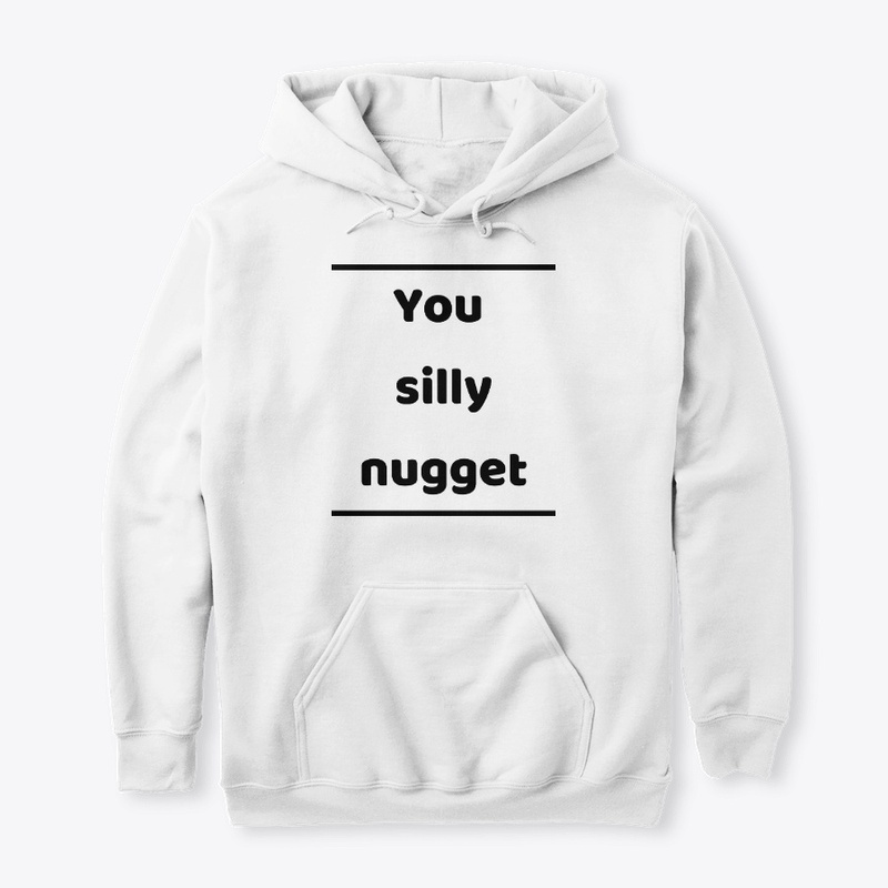 You silly nugget