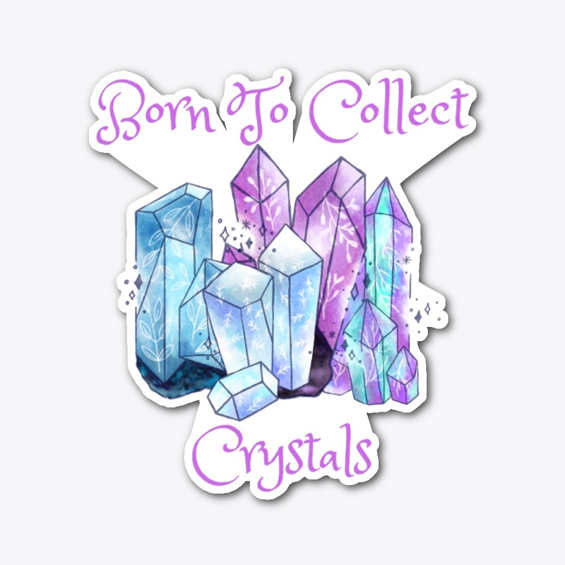 Born to Collect Crystals