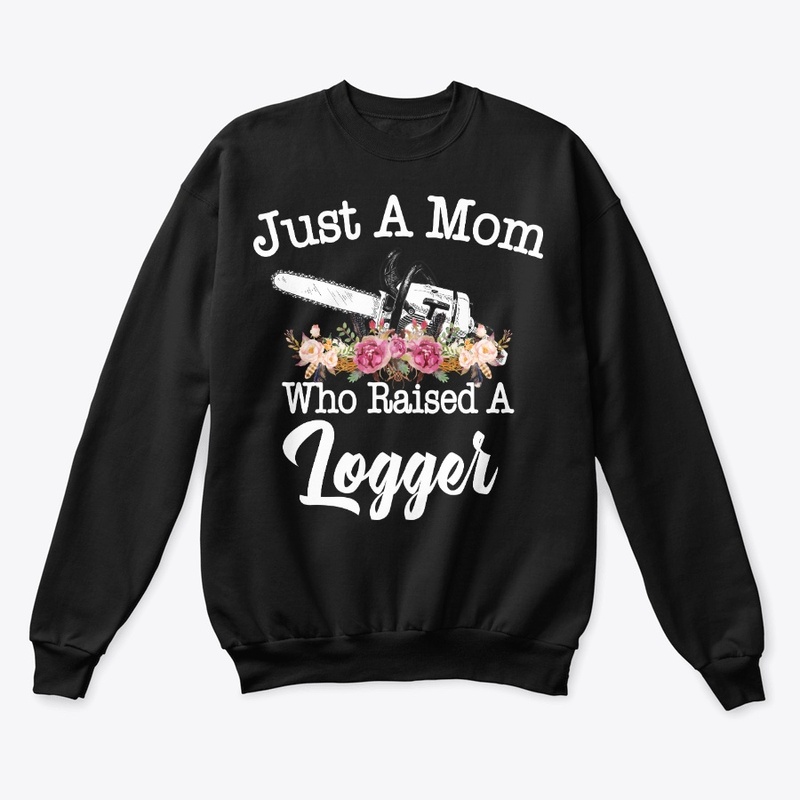 Just A Mom Who Raised A Logger
