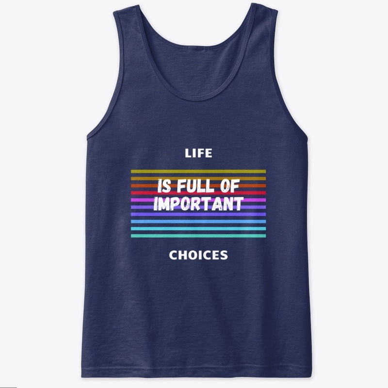 Life if full of important choices